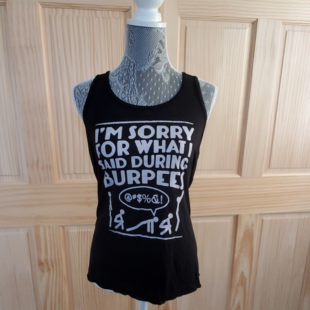 I'm sorry for what I said during burpees tank